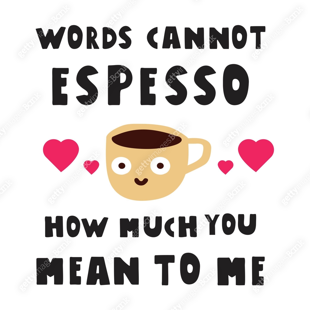 Fun coffee phrase - Words cannot espresso how much you mean to me. 이미지 ...